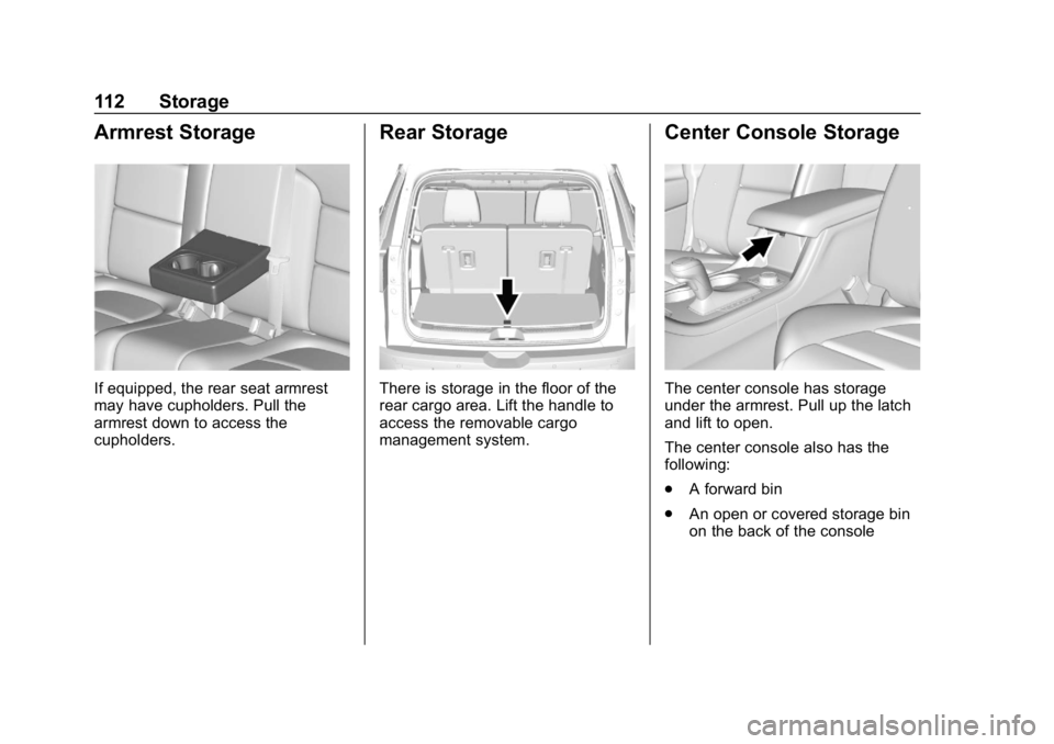 GMC ACADIA 2019  Owners Manual GMC Acadia/Acadia Denali Owner Manual (GMNA-Localizing-U.S./Canada/
Mexico-12146149) - 2019 - crc - 7/30/18
112 Storage
Armrest Storage
If equipped, the rear seat armrest
may have cupholders. Pull the