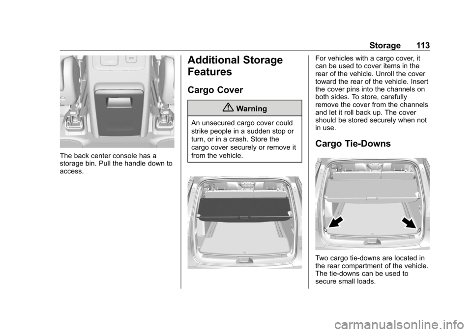 GMC ACADIA 2019  Owners Manual GMC Acadia/Acadia Denali Owner Manual (GMNA-Localizing-U.S./Canada/
Mexico-12146149) - 2019 - crc - 7/30/18
Storage 113
The back center console has a
storage bin. Pull the handle down to
access.
Addit