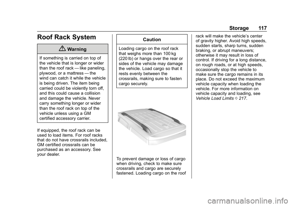 GMC ACADIA 2019  Owners Manual GMC Acadia/Acadia Denali Owner Manual (GMNA-Localizing-U.S./Canada/
Mexico-12146149) - 2019 - crc - 7/30/18
Storage 117
Roof Rack System
{Warning
If something is carried on top of
the vehicle that is 