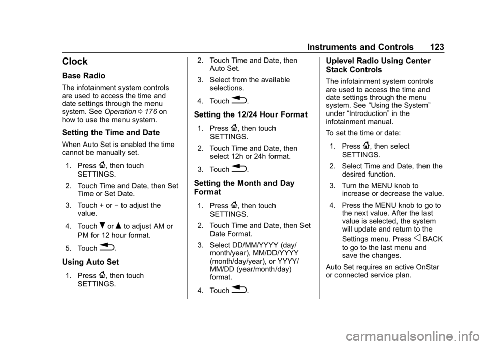 GMC ACADIA 2019  Owners Manual GMC Acadia/Acadia Denali Owner Manual (GMNA-Localizing-U.S./Canada/
Mexico-12146149) - 2019 - crc - 7/30/18
Instruments and Controls 123
Clock
Base Radio
The infotainment system controls
are used to a