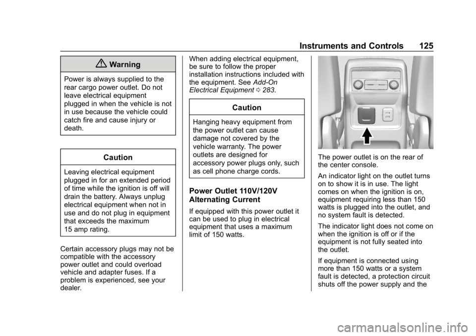 GMC ACADIA 2019 Owners Guide GMC Acadia/Acadia Denali Owner Manual (GMNA-Localizing-U.S./Canada/
Mexico-12146149) - 2019 - crc - 7/30/18
Instruments and Controls 125
{Warning
Power is always supplied to the
rear cargo power outle