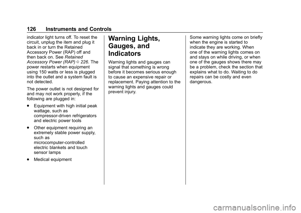 GMC ACADIA 2019 Owners Manual GMC Acadia/Acadia Denali Owner Manual (GMNA-Localizing-U.S./Canada/
Mexico-12146149) - 2019 - crc - 7/30/18
126 Instruments and Controls
indicator light turns off. To reset the
circuit, unplug the ite GMC ACADIA 2019 Owners Manual GMC Acadia/Acadia Denali Owner Manual (GMNA-Localizing-U.S./Canada/
Mexico-12146149) - 2019 - crc - 7/30/18
126 Instruments and Controls
indicator light turns off. To reset the
circuit, unplug the ite