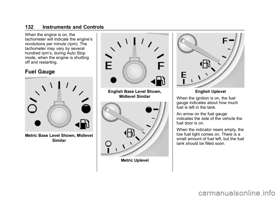 GMC ACADIA 2019 Owners Guide GMC Acadia/Acadia Denali Owner Manual (GMNA-Localizing-U.S./Canada/
Mexico-12146149) - 2019 - crc - 7/30/18
132 Instruments and Controls
When the engine is on, the
tachometer will indicate the engine�