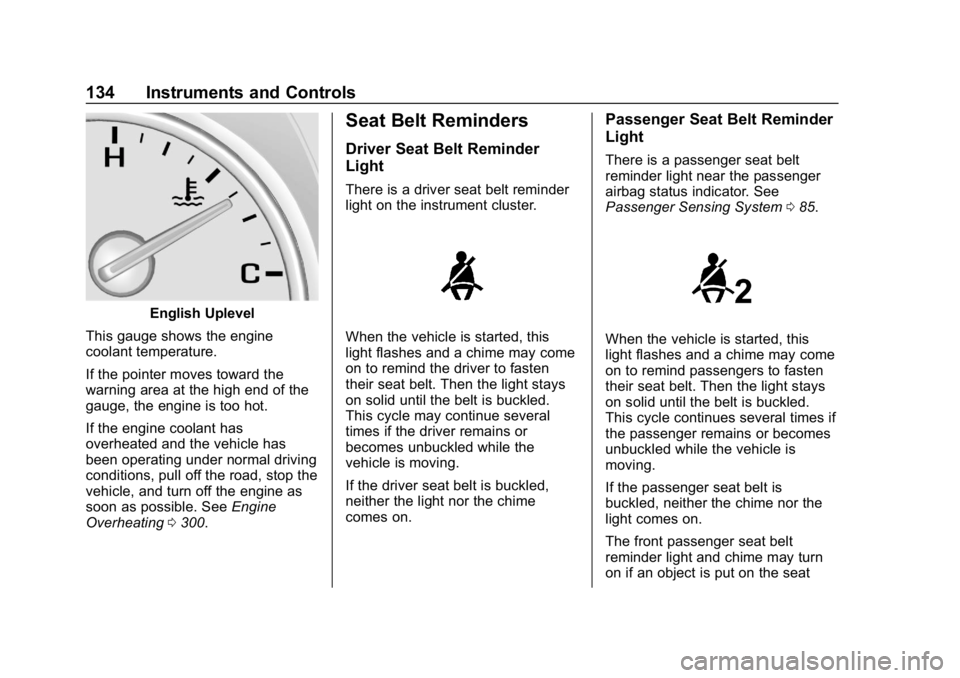 GMC ACADIA 2019 Owners Guide GMC Acadia/Acadia Denali Owner Manual (GMNA-Localizing-U.S./Canada/
Mexico-12146149) - 2019 - crc - 7/30/18
134 Instruments and Controls
English Uplevel
This gauge shows the engine
coolant temperature