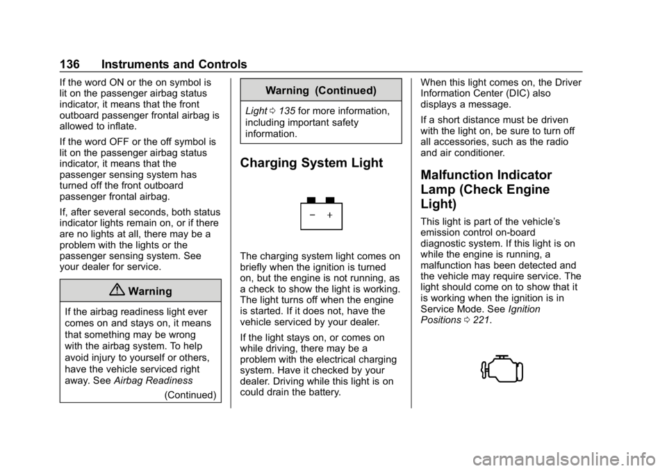 GMC ACADIA 2019 Owners Guide GMC Acadia/Acadia Denali Owner Manual (GMNA-Localizing-U.S./Canada/
Mexico-12146149) - 2019 - crc - 7/30/18
136 Instruments and Controls
If the word ON or the on symbol is
lit on the passenger airbag 