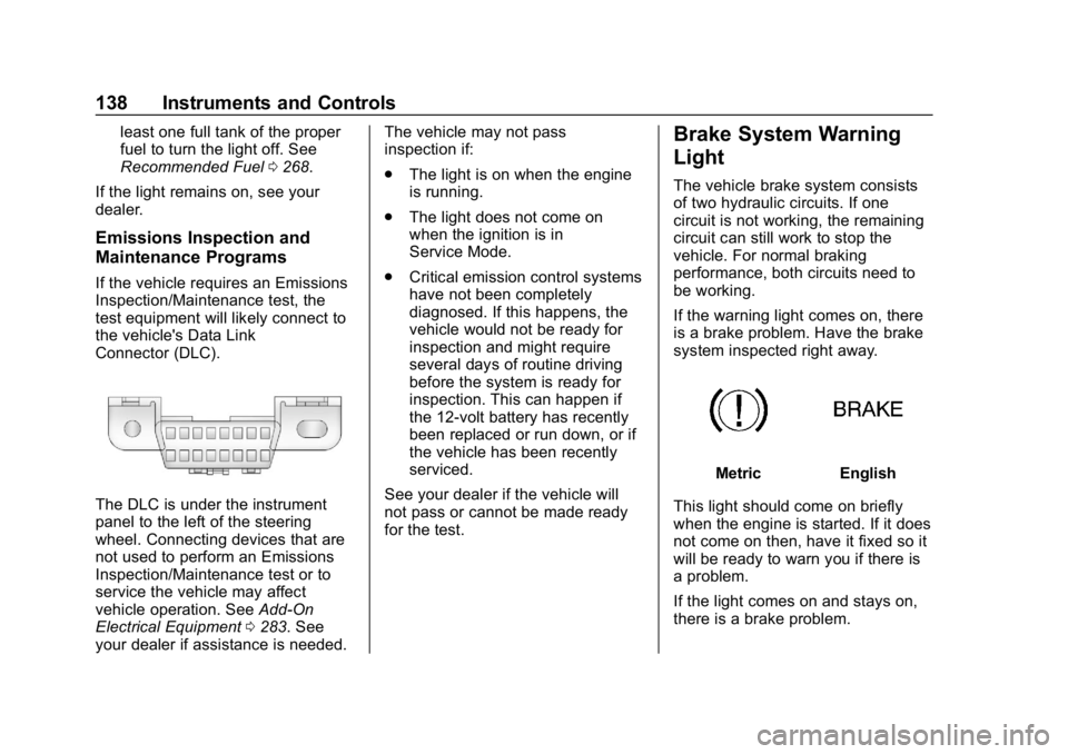 GMC ACADIA 2019  Owners Manual GMC Acadia/Acadia Denali Owner Manual (GMNA-Localizing-U.S./Canada/
Mexico-12146149) - 2019 - crc - 7/30/18
138 Instruments and Controls
least one full tank of the proper
fuel to turn the light off. S