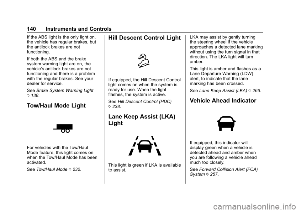 GMC ACADIA 2019  Owners Manual GMC Acadia/Acadia Denali Owner Manual (GMNA-Localizing-U.S./Canada/
Mexico-12146149) - 2019 - crc - 7/30/18
140 Instruments and Controls
If the ABS light is the only light on,
the vehicle has regular 