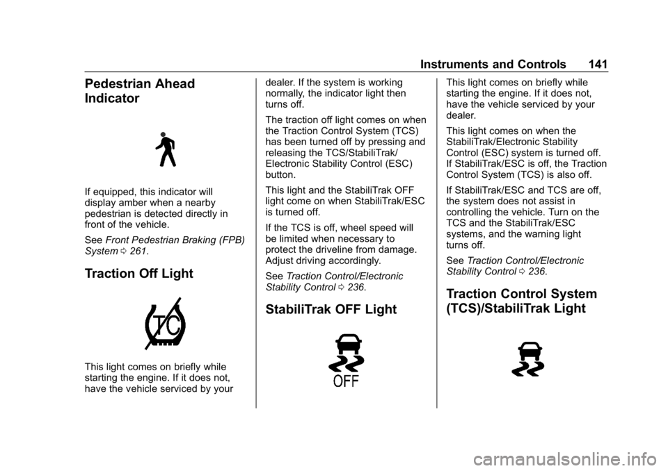 GMC ACADIA 2019  Owners Manual GMC Acadia/Acadia Denali Owner Manual (GMNA-Localizing-U.S./Canada/
Mexico-12146149) - 2019 - crc - 7/30/18
Instruments and Controls 141
Pedestrian Ahead
Indicator
If equipped, this indicator will
dis