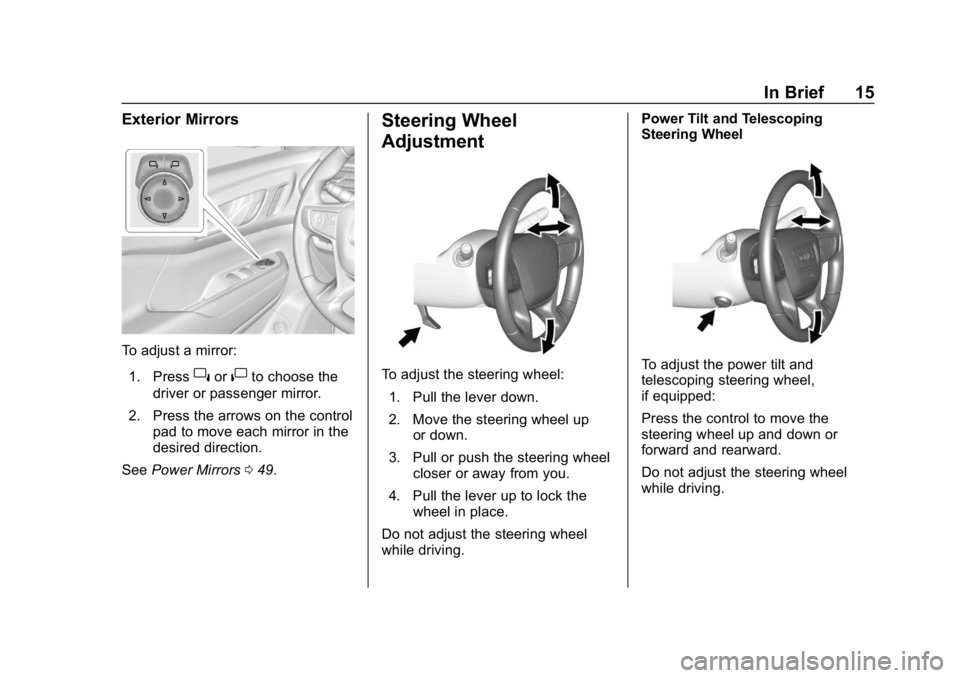 GMC ACADIA 2019  Owners Manual GMC Acadia/Acadia Denali Owner Manual (GMNA-Localizing-U.S./Canada/
Mexico-12146149) - 2019 - crc - 7/30/18
In Brief 15
Exterior Mirrors
To adjust a mirror:1. Press
}or|to choose the
driver or passeng