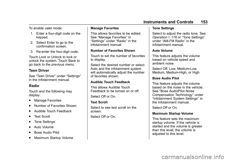 GMC ACADIA 2019  Owners Manual GMC Acadia/Acadia Denali Owner Manual (GMNA-Localizing-U.S./Canada/
Mexico-12146149) - 2019 - crc - 7/30/18
Instruments and Controls 153
To enable valet mode:1. Enter a four-digit code on the keypad.
