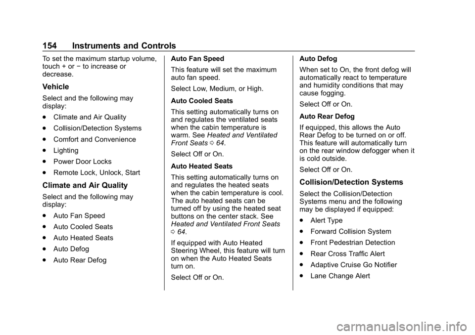GMC ACADIA 2019  Owners Manual GMC Acadia/Acadia Denali Owner Manual (GMNA-Localizing-U.S./Canada/
Mexico-12146149) - 2019 - crc - 7/30/18
154 Instruments and Controls
To set the maximum startup volume,
touch + or−to increase or
