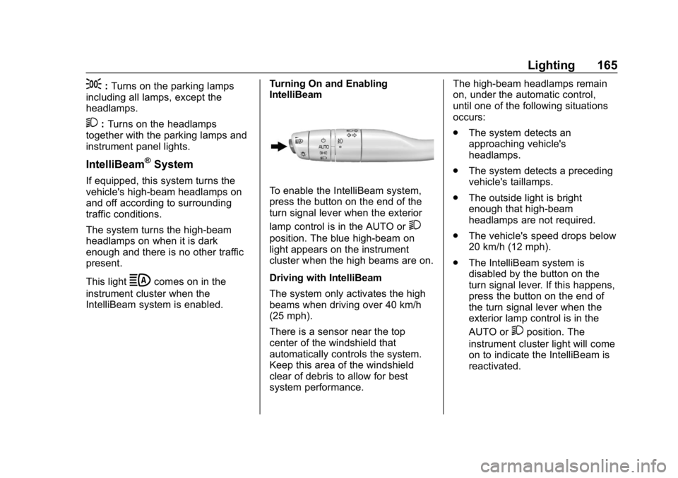 GMC ACADIA 2019  Owners Manual GMC Acadia/Acadia Denali Owner Manual (GMNA-Localizing-U.S./Canada/
Mexico-12146149) - 2019 - crc - 7/30/18
Lighting 165
;:Turns on the parking lamps
including all lamps, except the
headlamps.
2: Turn