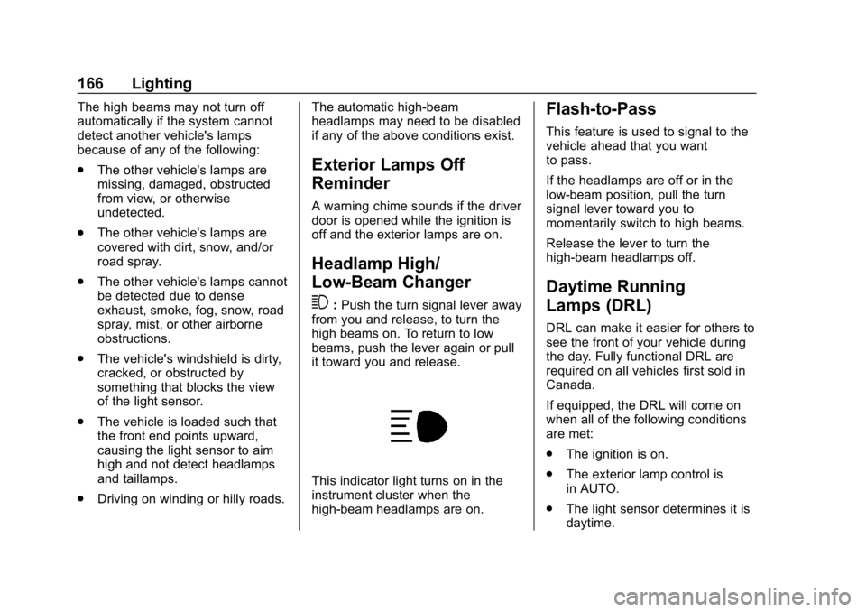 GMC ACADIA 2019  Owners Manual GMC Acadia/Acadia Denali Owner Manual (GMNA-Localizing-U.S./Canada/
Mexico-12146149) - 2019 - crc - 7/30/18
166 Lighting
The high beams may not turn off
automatically if the system cannot
detect anoth