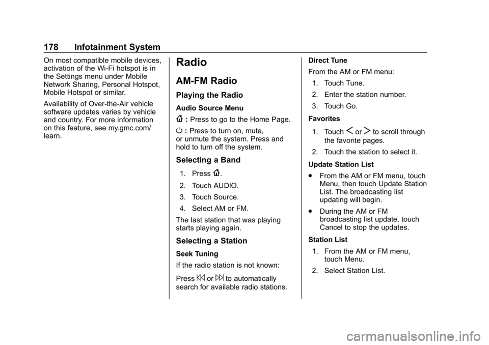 GMC ACADIA 2019  Owners Manual GMC Acadia/Acadia Denali Owner Manual (GMNA-Localizing-U.S./Canada/
Mexico-12146149) - 2019 - crc - 7/30/18
178 Infotainment System
On most compatible mobile devices,
activation of the Wi-Fi hotspot i