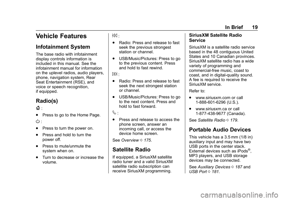 GMC ACADIA 2019 User Guide GMC Acadia/Acadia Denali Owner Manual (GMNA-Localizing-U.S./Canada/
Mexico-12146149) - 2019 - crc - 7/30/18
In Brief 19
Vehicle Features
Infotainment System
The base radio with infotainment
display co GMC ACADIA 2019 User Guide GMC Acadia/Acadia Denali Owner Manual (GMNA-Localizing-U.S./Canada/
Mexico-12146149) - 2019 - crc - 7/30/18
In Brief 19
Vehicle Features
Infotainment System
The base radio with infotainment
display co