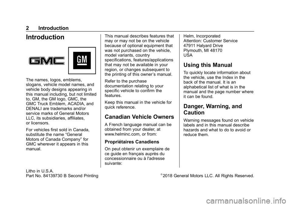 GMC ACADIA 2019 Owners Manual GMC Acadia/Acadia Denali Owner Manual (GMNA-Localizing-U.S./Canada/
Mexico-12146149) - 2019 - crc - 7/30/18
2 Introduction
Introduction
The names, logos, emblems,
slogans, vehicle model names, and
veh GMC ACADIA 2019 Owners Manual GMC Acadia/Acadia Denali Owner Manual (GMNA-Localizing-U.S./Canada/
Mexico-12146149) - 2019 - crc - 7/30/18
2 Introduction
Introduction
The names, logos, emblems,
slogans, vehicle model names, and
veh