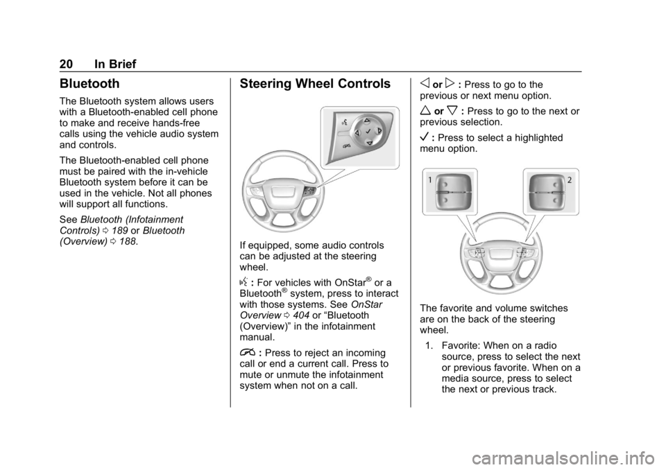 GMC ACADIA 2019  Owners Manual GMC Acadia/Acadia Denali Owner Manual (GMNA-Localizing-U.S./Canada/
Mexico-12146149) - 2019 - crc - 7/30/18
20 In Brief
Bluetooth
The Bluetooth system allows users
with a Bluetooth-enabled cell phone
