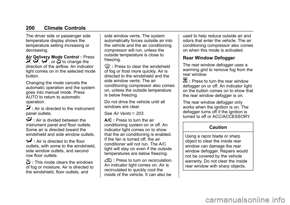 GMC ACADIA 2019 User Guide GMC Acadia/Acadia Denali Owner Manual (GMNA-Localizing-U.S./Canada/
Mexico-12146149) - 2019 - crc - 7/30/18
200 Climate Controls
The driver side or passenger side
temperature display shows the
tempera