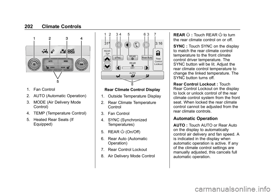 GMC ACADIA 2019 User Guide GMC Acadia/Acadia Denali Owner Manual (GMNA-Localizing-U.S./Canada/
Mexico-12146149) - 2019 - crc - 7/30/18
202 Climate Controls
1. Fan Control
2. AUTO (Automatic Operation)
3. MODE (Air Delivery Mode