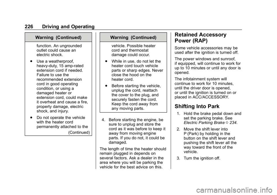 GMC ACADIA 2019  Owners Manual GMC Acadia/Acadia Denali Owner Manual (GMNA-Localizing-U.S./Canada/
Mexico-12146149) - 2019 - crc - 7/30/18
226 Driving and Operating
Warning (Continued)
function. An ungrounded
outlet could cause an
