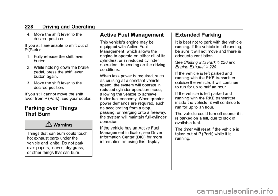 GMC ACADIA 2019  Owners Manual GMC Acadia/Acadia Denali Owner Manual (GMNA-Localizing-U.S./Canada/
Mexico-12146149) - 2019 - crc - 7/30/18
228 Driving and Operating
4. Move the shift lever to thedesired position.
If you still are u