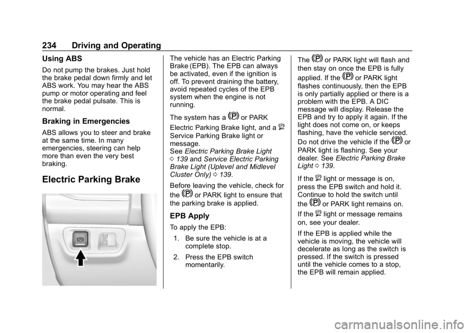 GMC ACADIA 2019  Owners Manual GMC Acadia/Acadia Denali Owner Manual (GMNA-Localizing-U.S./Canada/
Mexico-12146149) - 2019 - crc - 7/30/18
234 Driving and Operating
Using ABS
Do not pump the brakes. Just hold
the brake pedal down f