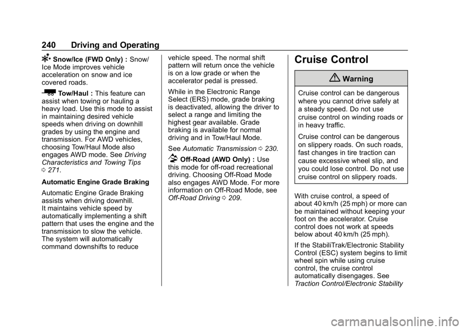 GMC ACADIA 2019  Owners Manual GMC Acadia/Acadia Denali Owner Manual (GMNA-Localizing-U.S./Canada/
Mexico-12146149) - 2019 - crc - 7/30/18
240 Driving and Operating
6Snow/Ice (FWD Only) :Snow/
Ice Mode improves vehicle
acceleration