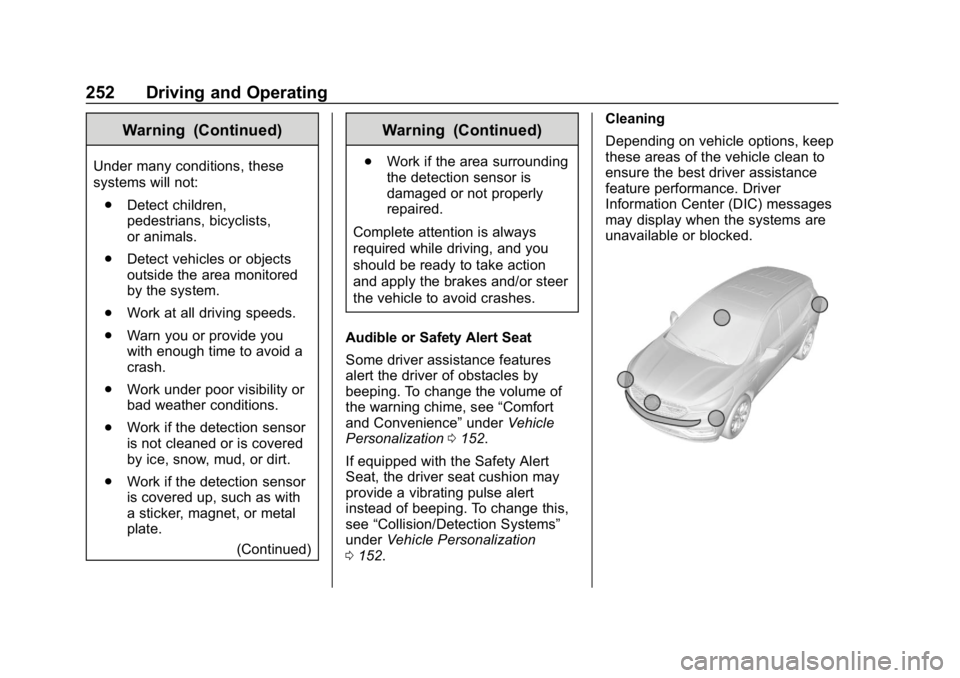 GMC ACADIA 2019  Owners Manual GMC Acadia/Acadia Denali Owner Manual (GMNA-Localizing-U.S./Canada/
Mexico-12146149) - 2019 - crc - 7/30/18
252 Driving and Operating
Warning (Continued)
Under many conditions, these
systems will not: