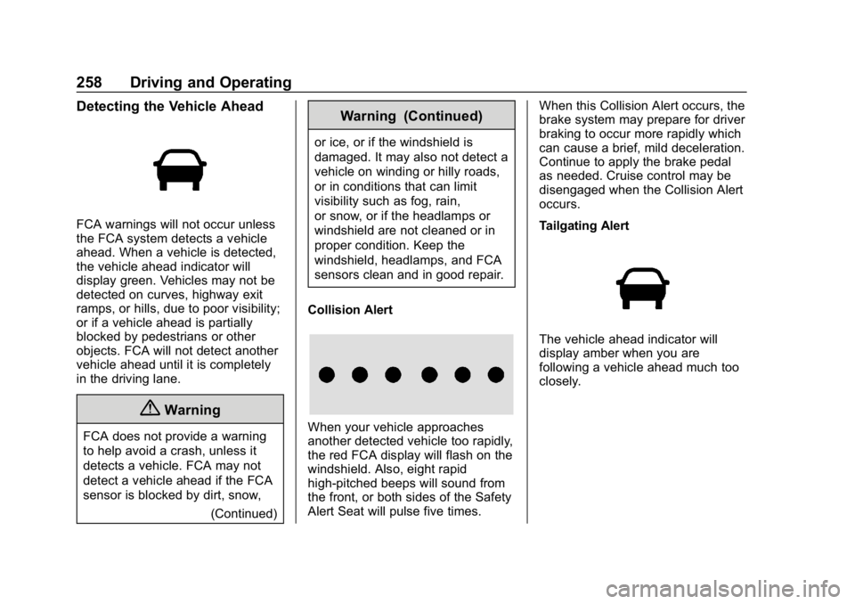 GMC ACADIA 2019  Owners Manual GMC Acadia/Acadia Denali Owner Manual (GMNA-Localizing-U.S./Canada/
Mexico-12146149) - 2019 - crc - 7/30/18
258 Driving and Operating
Detecting the Vehicle Ahead
FCA warnings will not occur unless
the