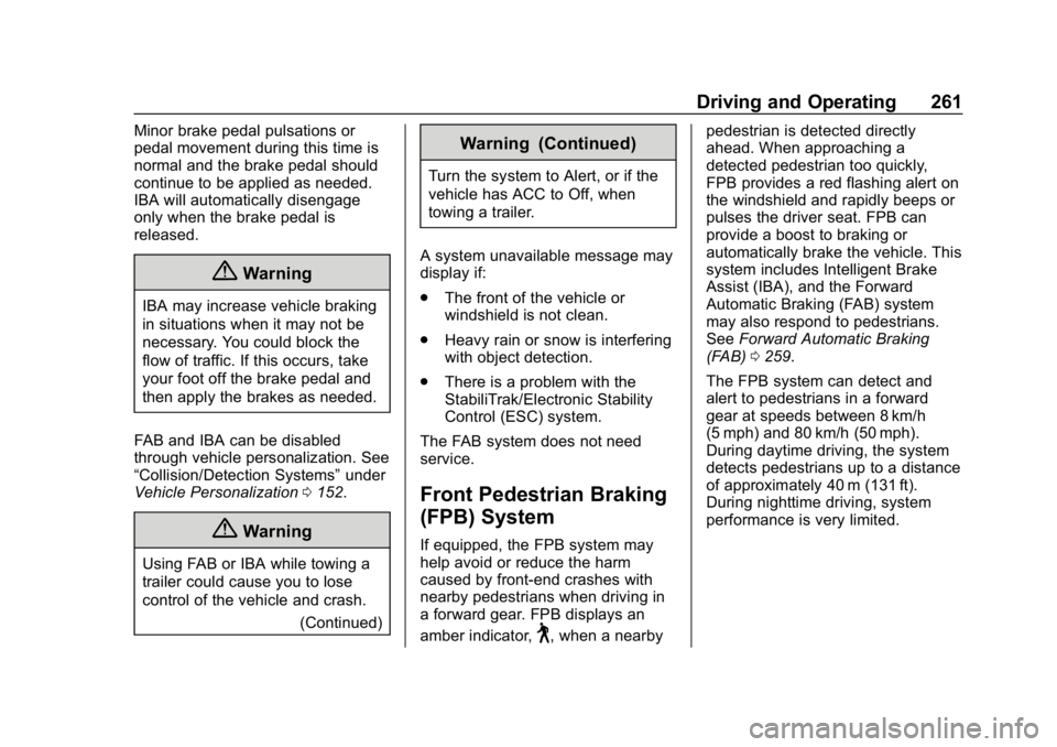 GMC ACADIA 2019  Owners Manual GMC Acadia/Acadia Denali Owner Manual (GMNA-Localizing-U.S./Canada/
Mexico-12146149) - 2019 - crc - 7/30/18
Driving and Operating 261
Minor brake pedal pulsations or
pedal movement during this time is