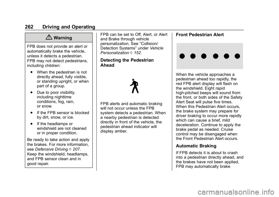 GMC ACADIA 2019  Owners Manual GMC Acadia/Acadia Denali Owner Manual (GMNA-Localizing-U.S./Canada/
Mexico-12146149) - 2019 - crc - 7/30/18
262 Driving and Operating
{Warning
FPB does not provide an alert or
automatically brake the 