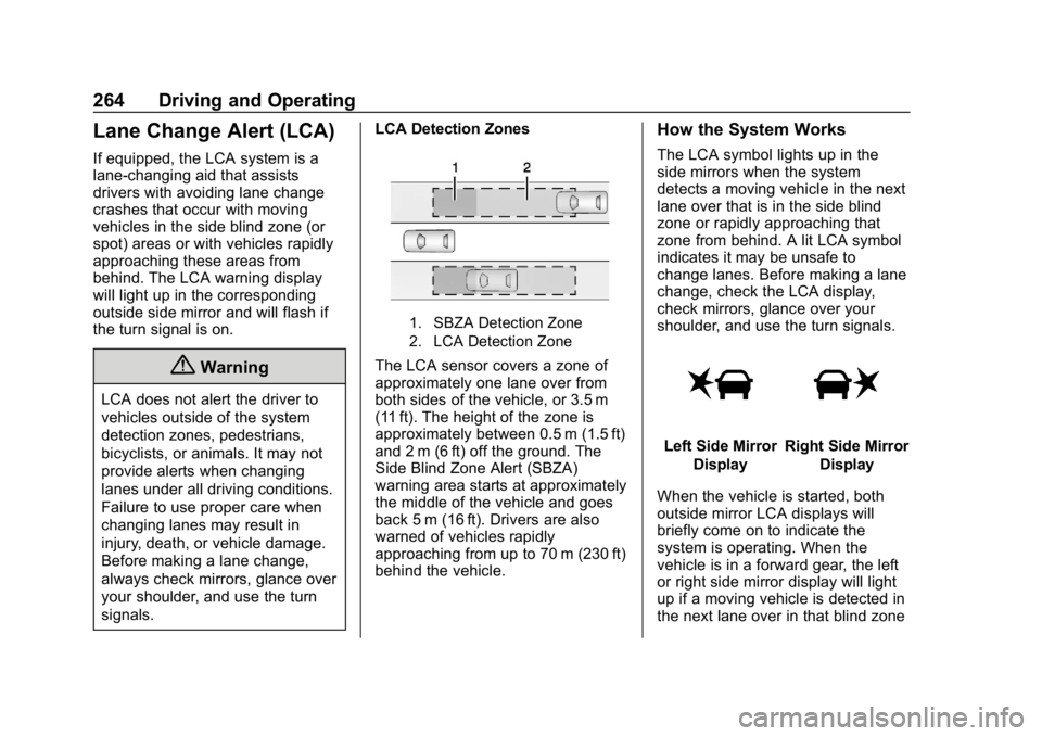 GMC ACADIA 2019  Owners Manual GMC Acadia/Acadia Denali Owner Manual (GMNA-Localizing-U.S./Canada/
Mexico-12146149) - 2019 - crc - 7/30/18
264 Driving and Operating
Lane Change Alert (LCA)
If equipped, the LCA system is a
lane-chan
