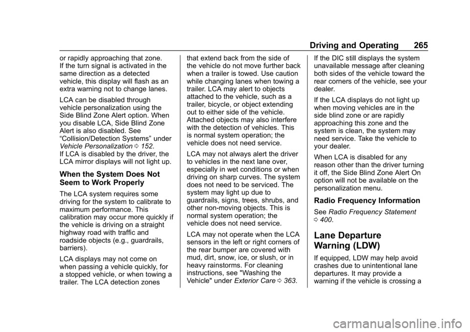 GMC ACADIA 2019  Owners Manual GMC Acadia/Acadia Denali Owner Manual (GMNA-Localizing-U.S./Canada/
Mexico-12146149) - 2019 - crc - 7/30/18
Driving and Operating 265
or rapidly approaching that zone.
If the turn signal is activated 