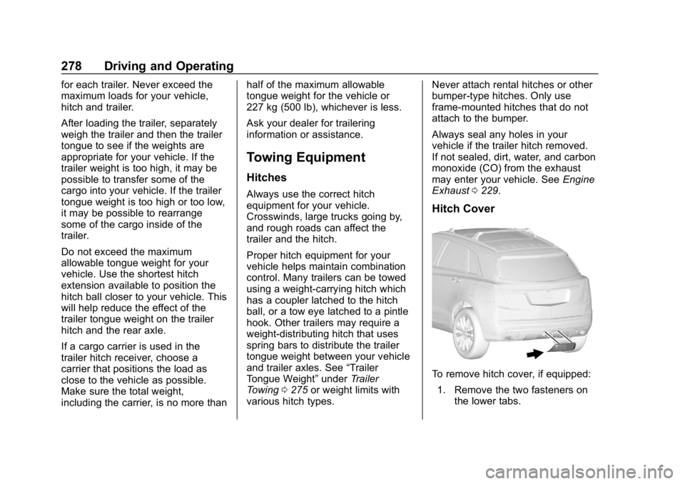 GMC ACADIA 2019  Owners Manual GMC Acadia/Acadia Denali Owner Manual (GMNA-Localizing-U.S./Canada/
Mexico-12146149) - 2019 - crc - 7/30/18
278 Driving and Operating
for each trailer. Never exceed the
maximum loads for your vehicle,