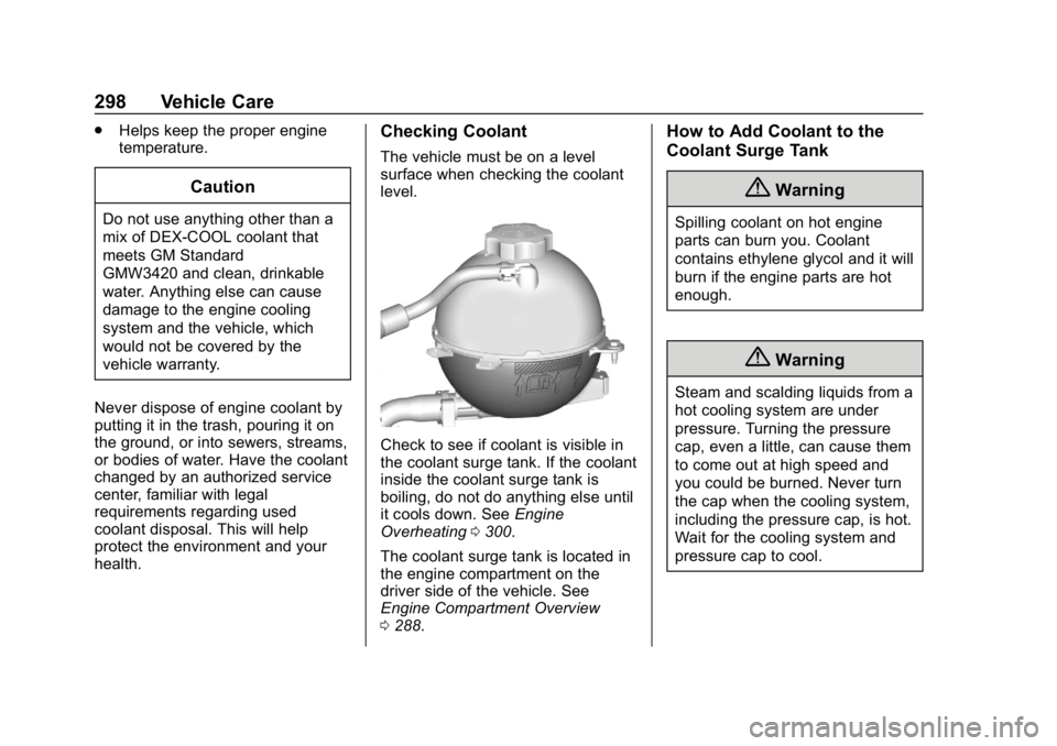 GMC ACADIA 2019  Owners Manual GMC Acadia/Acadia Denali Owner Manual (GMNA-Localizing-U.S./Canada/
Mexico-12146149) - 2019 - crc - 7/30/18
298 Vehicle Care
.Helps keep the proper engine
temperature.
Caution
Do not use anything othe