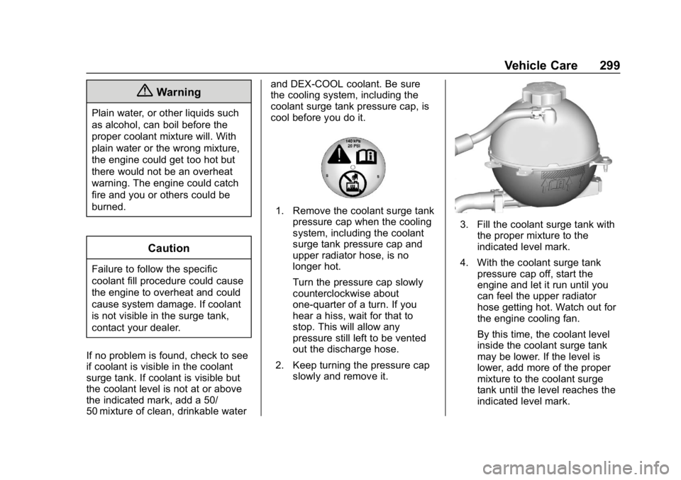 GMC ACADIA 2019  Owners Manual GMC Acadia/Acadia Denali Owner Manual (GMNA-Localizing-U.S./Canada/
Mexico-12146149) - 2019 - crc - 7/30/18
Vehicle Care 299
{Warning
Plain water, or other liquids such
as alcohol, can boil before the