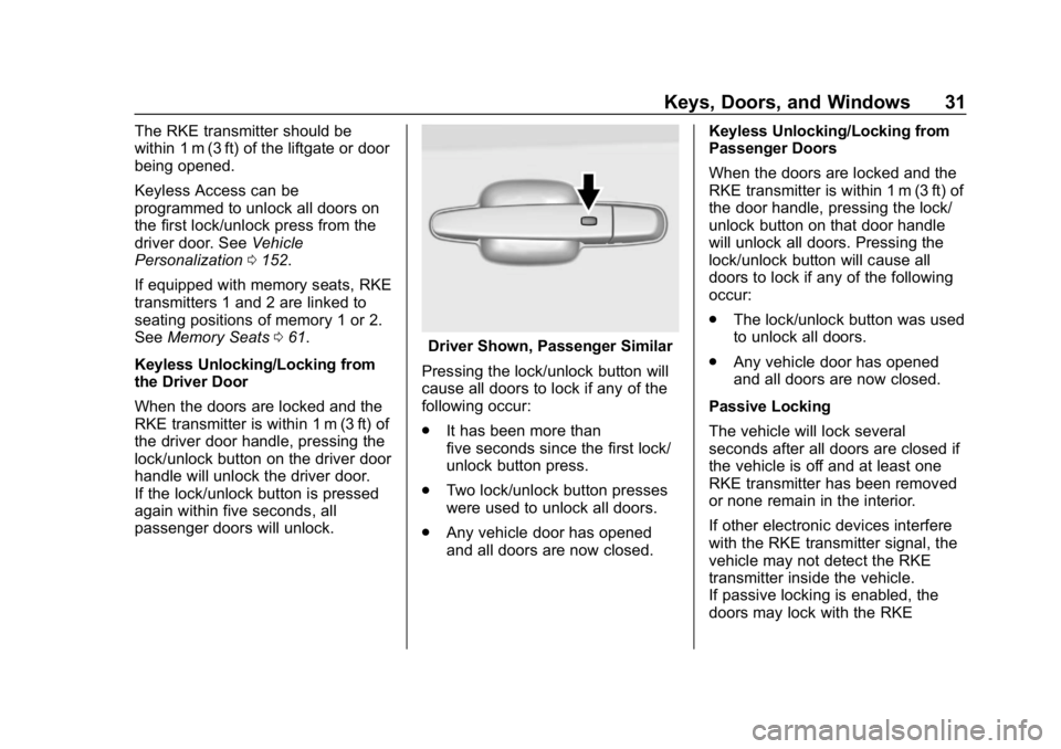 GMC ACADIA 2019 Owners Guide GMC Acadia/Acadia Denali Owner Manual (GMNA-Localizing-U.S./Canada/
Mexico-12146149) - 2019 - crc - 7/30/18
Keys, Doors, and Windows 31
The RKE transmitter should be
within 1 m (3 ft) of the liftgate GMC ACADIA 2019 Owners Guide GMC Acadia/Acadia Denali Owner Manual (GMNA-Localizing-U.S./Canada/
Mexico-12146149) - 2019 - crc - 7/30/18
Keys, Doors, and Windows 31
The RKE transmitter should be
within 1 m (3 ft) of the liftgate