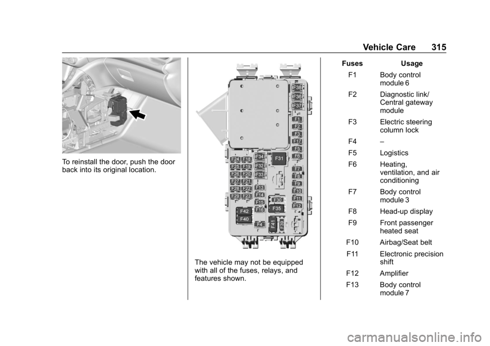 GMC ACADIA 2019  Owners Manual GMC Acadia/Acadia Denali Owner Manual (GMNA-Localizing-U.S./Canada/
Mexico-12146149) - 2019 - crc - 7/30/18
Vehicle Care 315
To reinstall the door, push the door
back into its original location.
The v