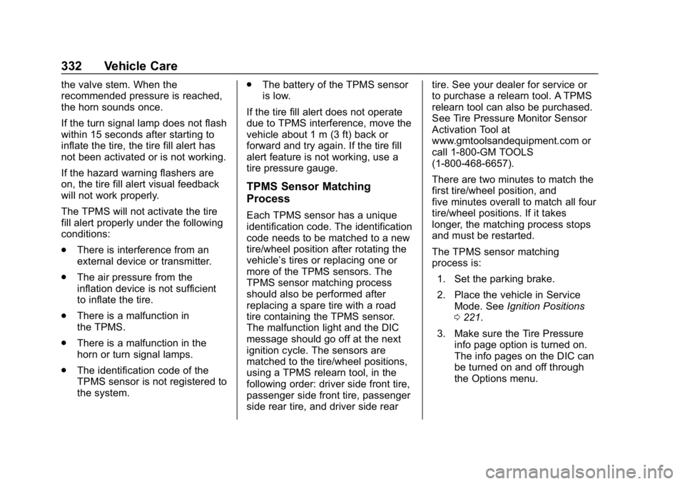 GMC ACADIA 2019 Owners Manual GMC Acadia/Acadia Denali Owner Manual (GMNA-Localizing-U.S./Canada/
Mexico-12146149) - 2019 - crc - 7/30/18
332 Vehicle Care
the valve stem. When the
recommended pressure is reached,
the horn sounds o GMC ACADIA 2019 Owners Manual GMC Acadia/Acadia Denali Owner Manual (GMNA-Localizing-U.S./Canada/
Mexico-12146149) - 2019 - crc - 7/30/18
332 Vehicle Care
the valve stem. When the
recommended pressure is reached,
the horn sounds o