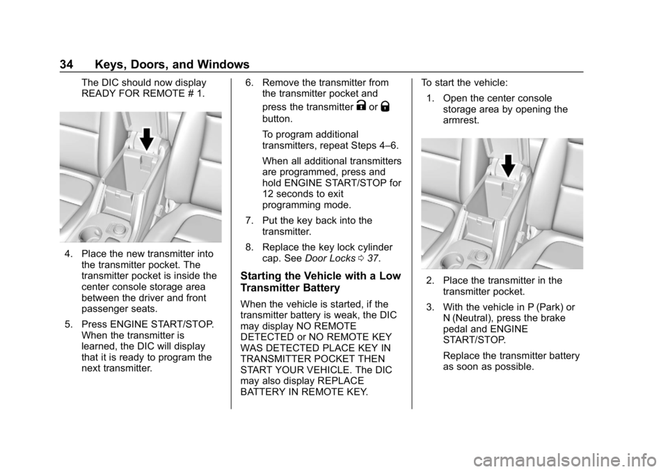 GMC ACADIA 2019 Owners Guide GMC Acadia/Acadia Denali Owner Manual (GMNA-Localizing-U.S./Canada/
Mexico-12146149) - 2019 - crc - 7/30/18
34 Keys, Doors, and Windows
The DIC should now display
READY FOR REMOTE # 1.
4. Place the ne GMC ACADIA 2019 Owners Guide GMC Acadia/Acadia Denali Owner Manual (GMNA-Localizing-U.S./Canada/
Mexico-12146149) - 2019 - crc - 7/30/18
34 Keys, Doors, and Windows
The DIC should now display
READY FOR REMOTE # 1.
4. Place the ne