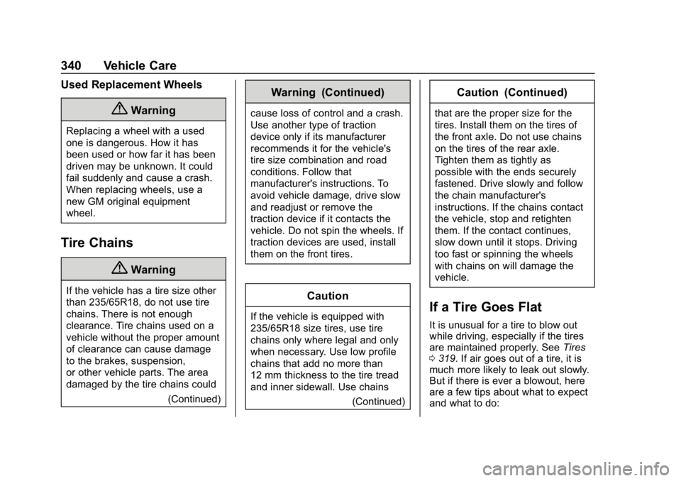 GMC ACADIA 2019  Owners Manual GMC Acadia/Acadia Denali Owner Manual (GMNA-Localizing-U.S./Canada/
Mexico-12146149) - 2019 - crc - 7/30/18
340 Vehicle Care
Used Replacement Wheels
{Warning
Replacing a wheel with a used
one is dange