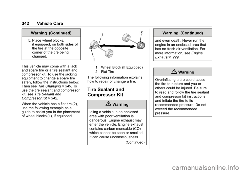 GMC ACADIA 2019  Owners Manual GMC Acadia/Acadia Denali Owner Manual (GMNA-Localizing-U.S./Canada/
Mexico-12146149) - 2019 - crc - 7/30/18
342 Vehicle Care
Warning (Continued)
5. Place wheel blocks,if equipped, on both sides of
the