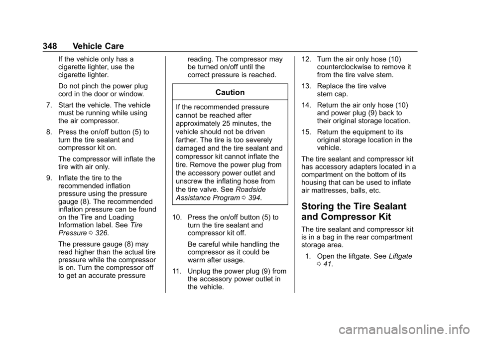 GMC ACADIA 2019 Owners Manual GMC Acadia/Acadia Denali Owner Manual (GMNA-Localizing-U.S./Canada/
Mexico-12146149) - 2019 - crc - 7/30/18
348 Vehicle Care
If the vehicle only has a
cigarette lighter, use the
cigarette lighter.
Do GMC ACADIA 2019 Owners Manual GMC Acadia/Acadia Denali Owner Manual (GMNA-Localizing-U.S./Canada/
Mexico-12146149) - 2019 - crc - 7/30/18
348 Vehicle Care
If the vehicle only has a
cigarette lighter, use the
cigarette lighter.
Do
