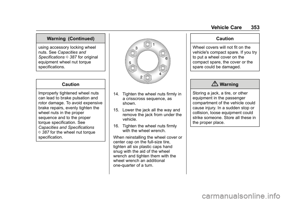 GMC ACADIA 2019  Owners Manual GMC Acadia/Acadia Denali Owner Manual (GMNA-Localizing-U.S./Canada/
Mexico-12146149) - 2019 - crc - 7/30/18
Vehicle Care 353
Warning (Continued)
using accessory locking wheel
nuts. SeeCapacities and
S