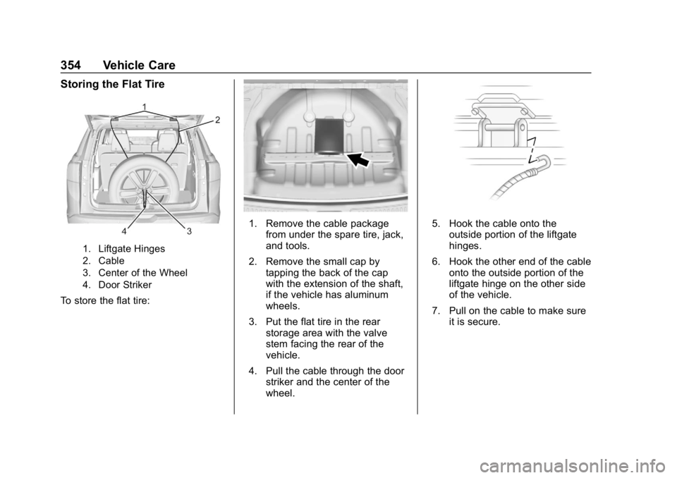 GMC ACADIA 2019  Owners Manual GMC Acadia/Acadia Denali Owner Manual (GMNA-Localizing-U.S./Canada/
Mexico-12146149) - 2019 - crc - 7/30/18
354 Vehicle Care
Storing the Flat Tire
1. Liftgate Hinges
2. Cable
3. Center of the Wheel
4.