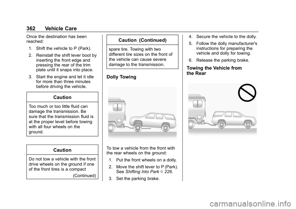 GMC ACADIA 2019  Owners Manual GMC Acadia/Acadia Denali Owner Manual (GMNA-Localizing-U.S./Canada/
Mexico-12146149) - 2019 - crc - 7/30/18
362 Vehicle Care
Once the destination has been
reached:1. Shift the vehicle to P (Park).
2. 
