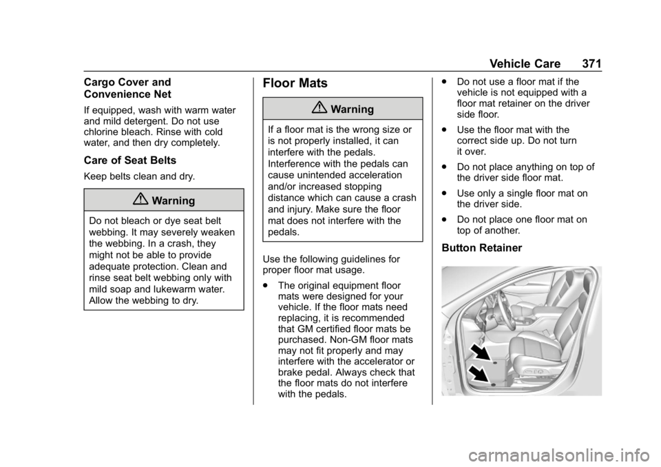 GMC ACADIA 2019  Owners Manual GMC Acadia/Acadia Denali Owner Manual (GMNA-Localizing-U.S./Canada/
Mexico-12146149) - 2019 - crc - 7/30/18
Vehicle Care 371
Cargo Cover and
Convenience Net
If equipped, wash with warm water
and mild 
