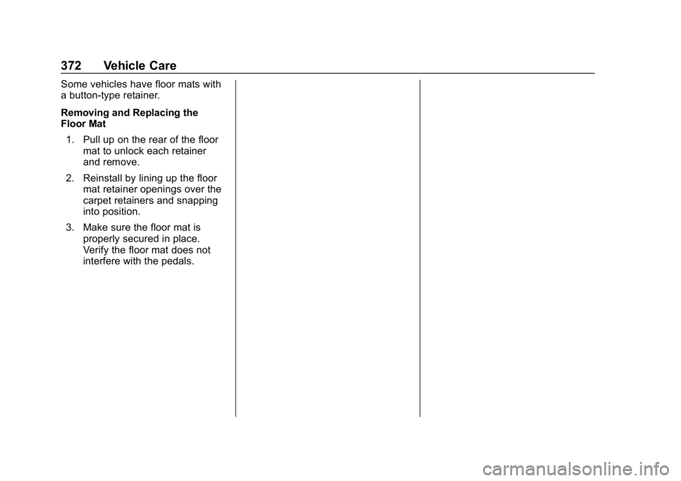 GMC ACADIA 2019  Owners Manual GMC Acadia/Acadia Denali Owner Manual (GMNA-Localizing-U.S./Canada/
Mexico-12146149) - 2019 - crc - 7/30/18
372 Vehicle Care
Some vehicles have floor mats with
a button-type retainer.
Removing and Rep