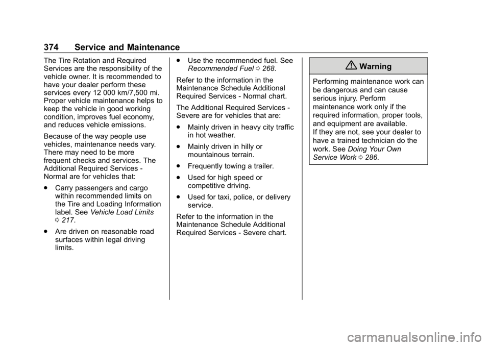 GMC ACADIA 2019 User Guide GMC Acadia/Acadia Denali Owner Manual (GMNA-Localizing-U.S./Canada/
Mexico-12146149) - 2019 - crc - 7/30/18
374 Service and Maintenance
The Tire Rotation and Required
Services are the responsibility o