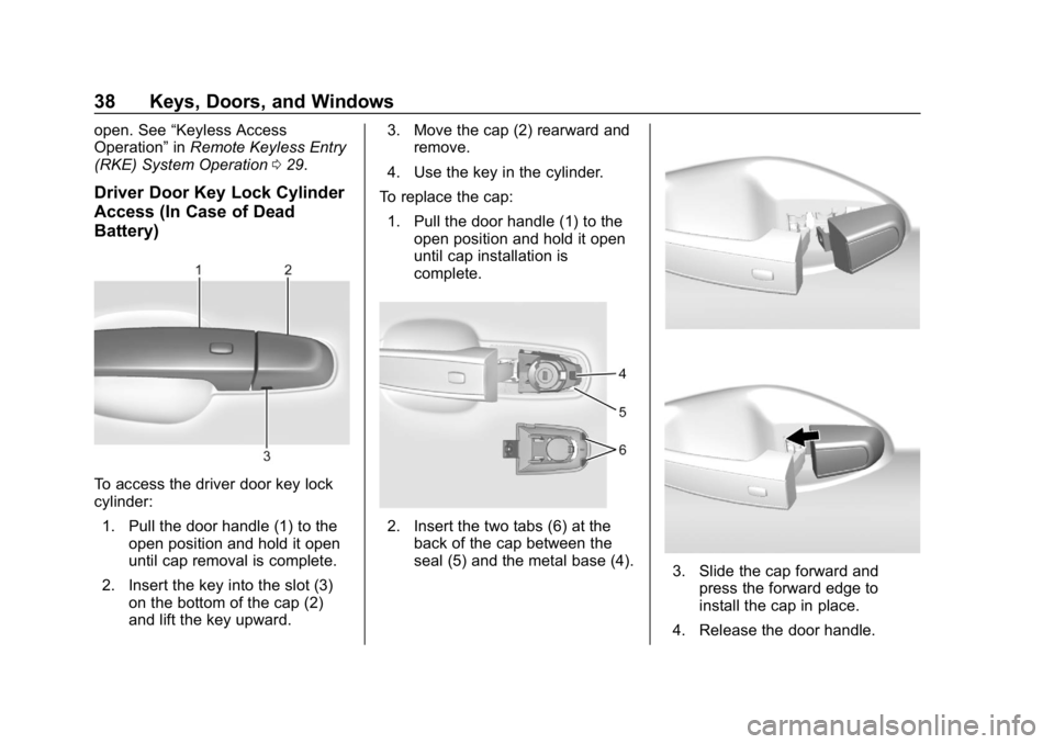 GMC ACADIA 2019  Owners Manual GMC Acadia/Acadia Denali Owner Manual (GMNA-Localizing-U.S./Canada/
Mexico-12146149) - 2019 - crc - 7/30/18
38 Keys, Doors, and Windows
open. See“Keyless Access
Operation” inRemote Keyless Entry
(